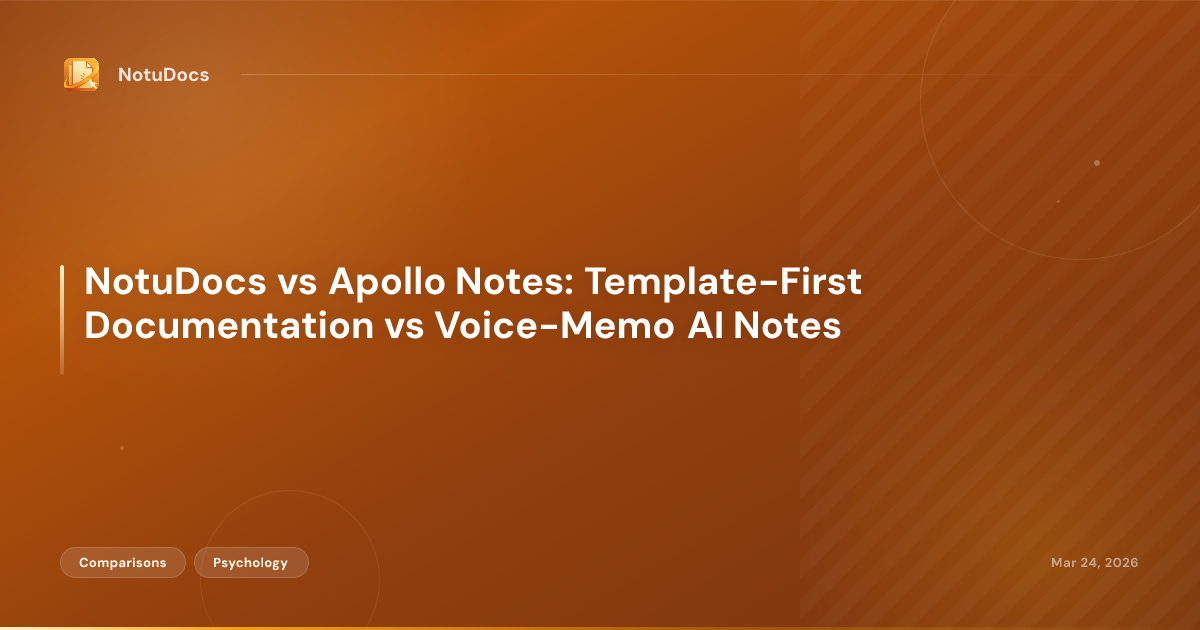NotuDocs vs Apollo Notes: Template-First Documentation vs Voice-Memo AI Notes