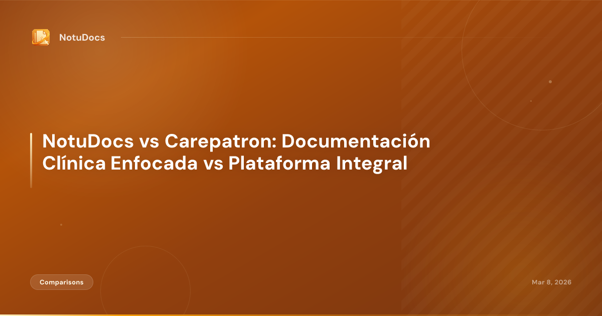 NotuDocs vs Carepatron: Documentación Clínica Enfocada vs Plataforma Integral