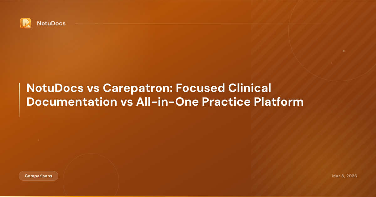NotuDocs vs Carepatron: Focused Clinical Documentation vs All-in-One Practice Platform