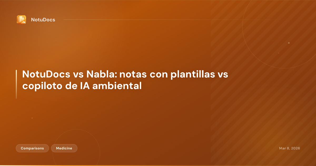 NotuDocs vs Nabla: notas con plantillas vs copiloto de IA ambiental