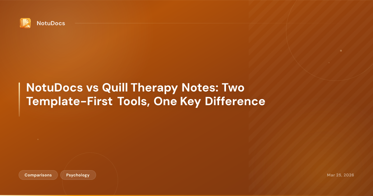 NotuDocs vs Quill Therapy Notes: Two Template-First Tools, One Key Difference