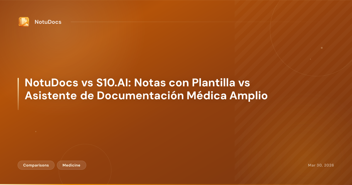NotuDocs vs S10.AI: Notas con Plantilla vs Asistente de Documentación Médica Amplio