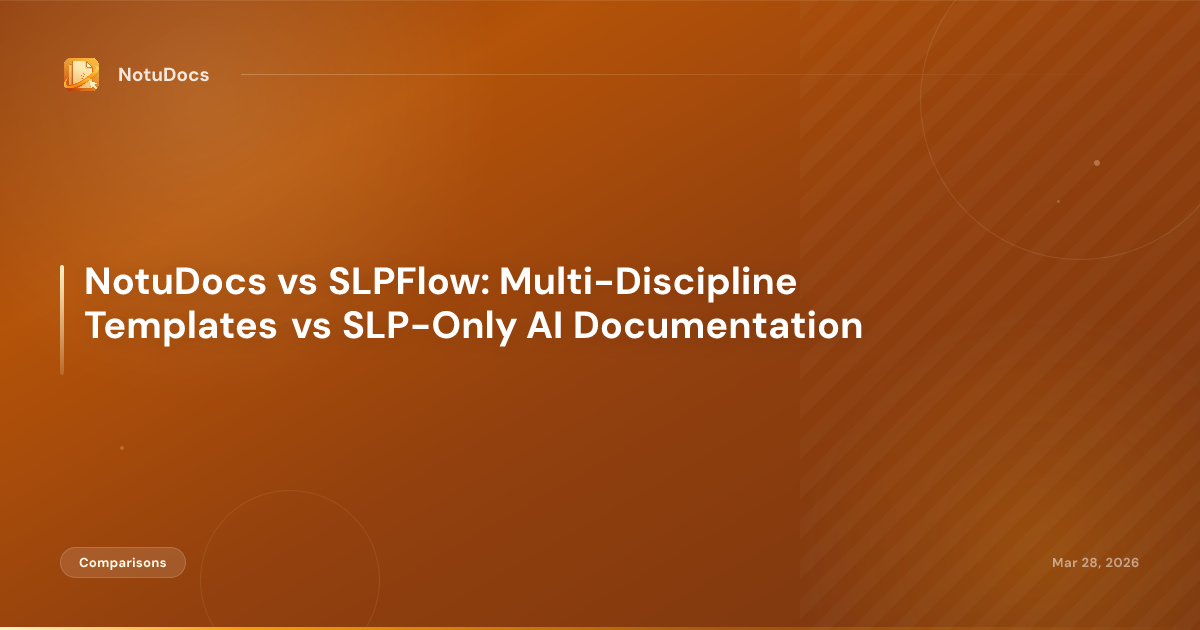 NotuDocs vs SLPFlow: Multi-Discipline Templates vs SLP-Only AI Documentation
