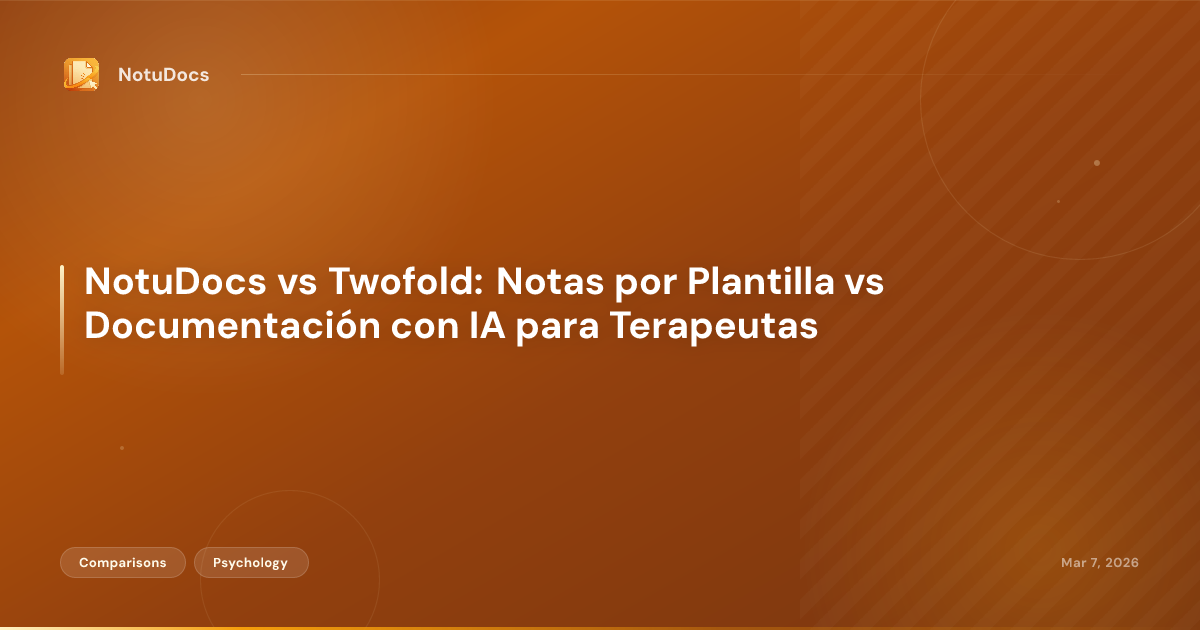 NotuDocs vs Twofold: Notas por Plantilla vs Documentación con IA para Terapeutas
