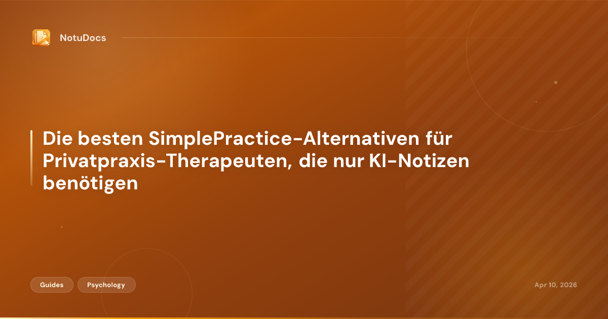 Die besten SimplePractice-Alternativen für Privatpraxis-Therapeuten, die nur KI-Notizen benötigen
