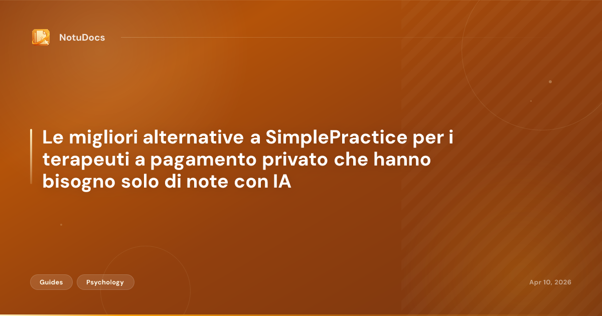Le migliori alternative a SimplePractice per i terapeuti a pagamento privato che hanno bisogno solo di note con IA