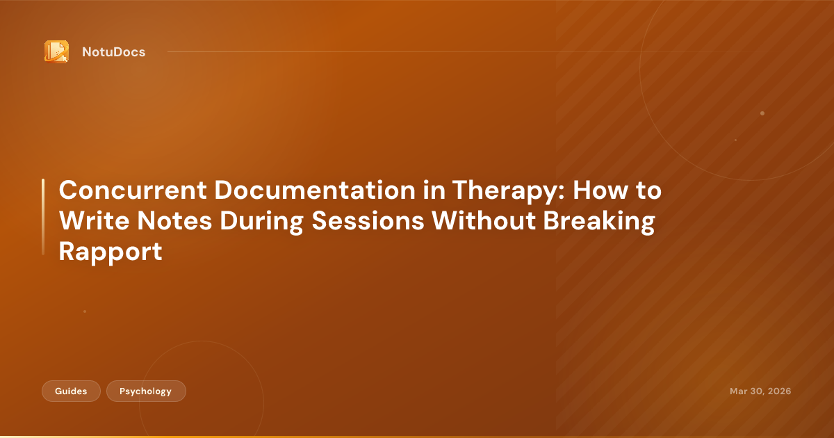 Concurrent Documentation in Therapy: How to Write Notes During Sessions Without Breaking Rapport