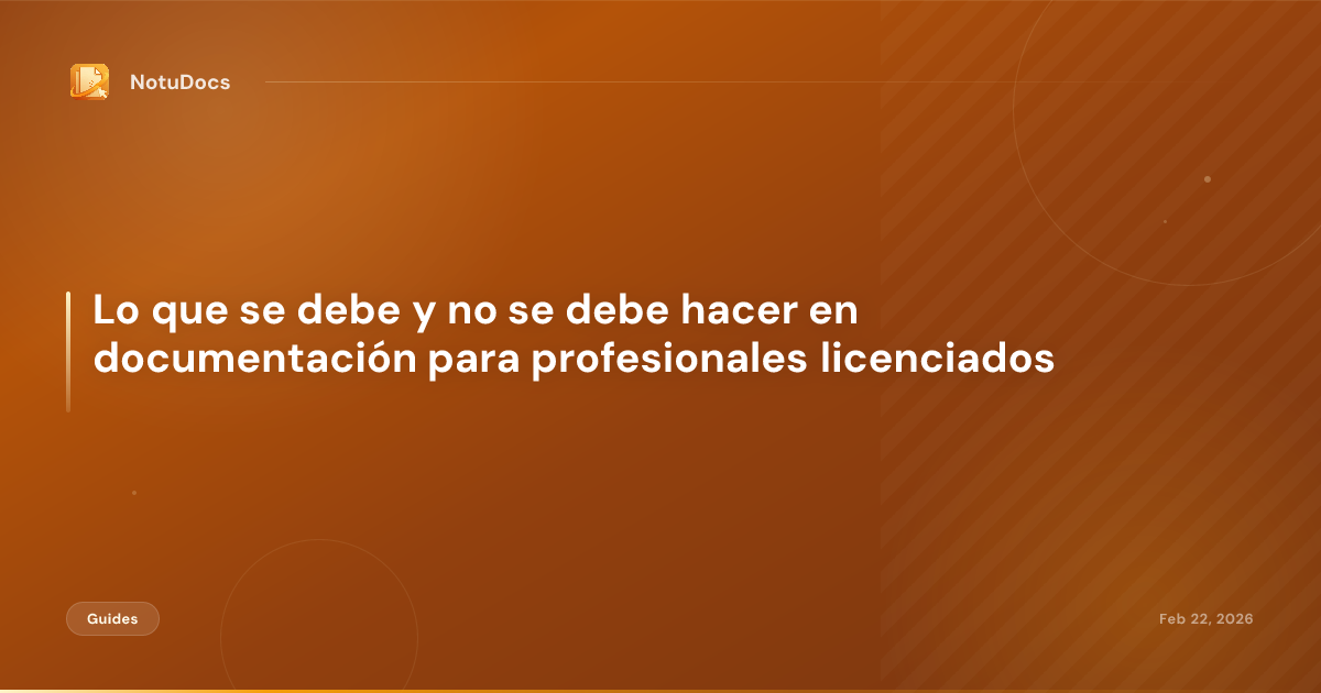 Lo que se debe y no se debe hacer en documentación para profesionales licenciados