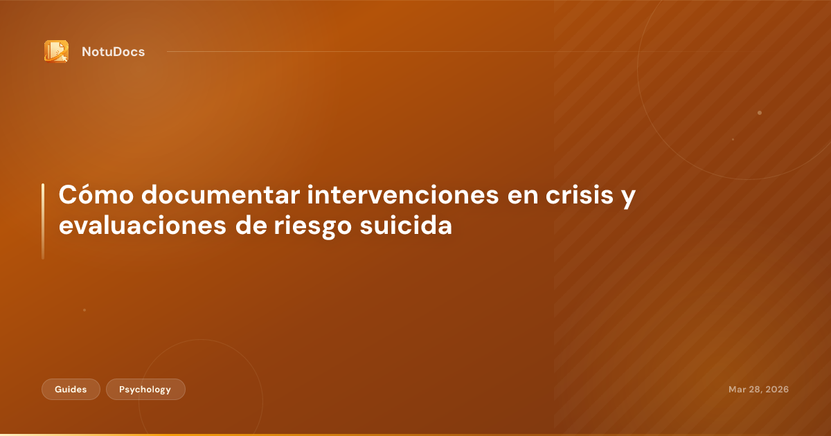 Cómo documentar intervenciones en crisis y evaluaciones de riesgo suicida