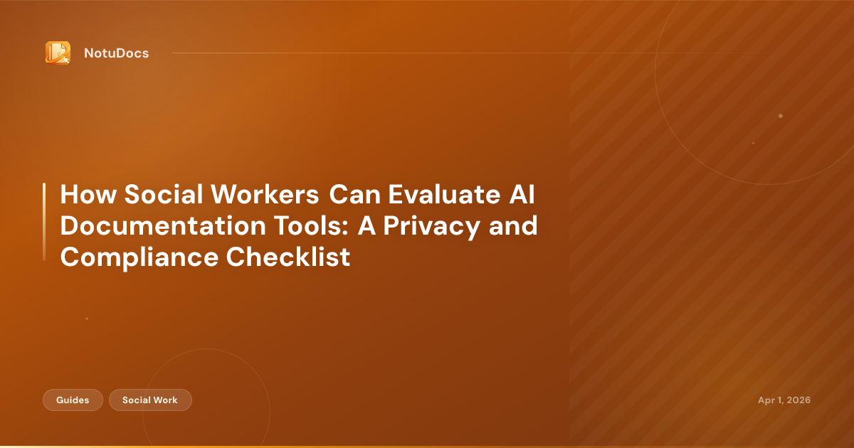 How Social Workers Can Evaluate AI Documentation Tools: A Privacy and Compliance Checklist