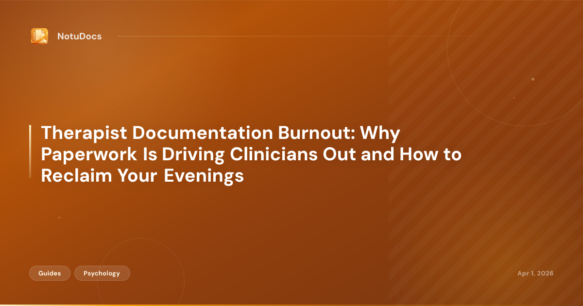 Therapist Documentation Burnout: Why Paperwork Is Driving Clinicians Out and How to Reclaim Your Evenings