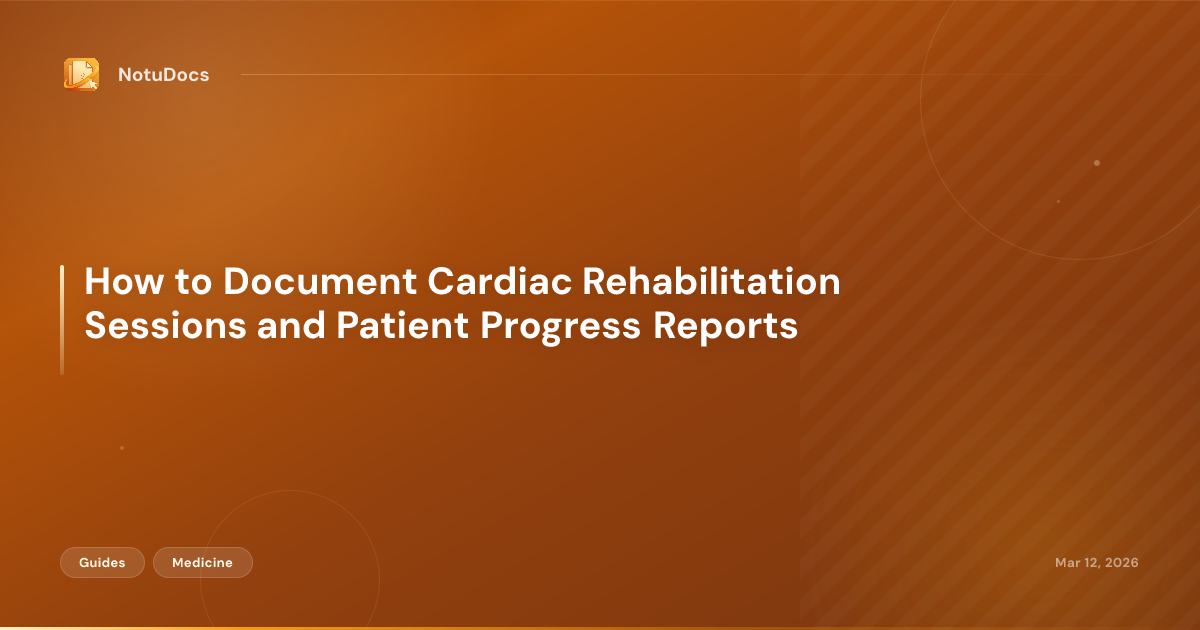 How to Document Cardiac Rehabilitation Sessions and Patient Progress Reports
