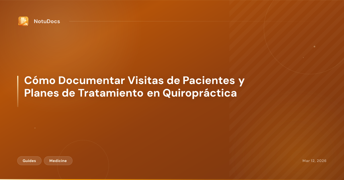 Cómo Documentar Visitas de Pacientes y Planes de Tratamiento en Quiropráctica