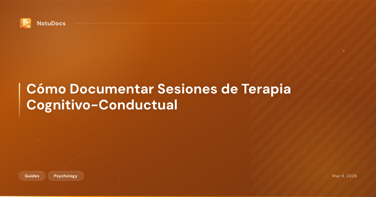 Cómo Documentar Sesiones de Terapia Cognitivo-Conductual