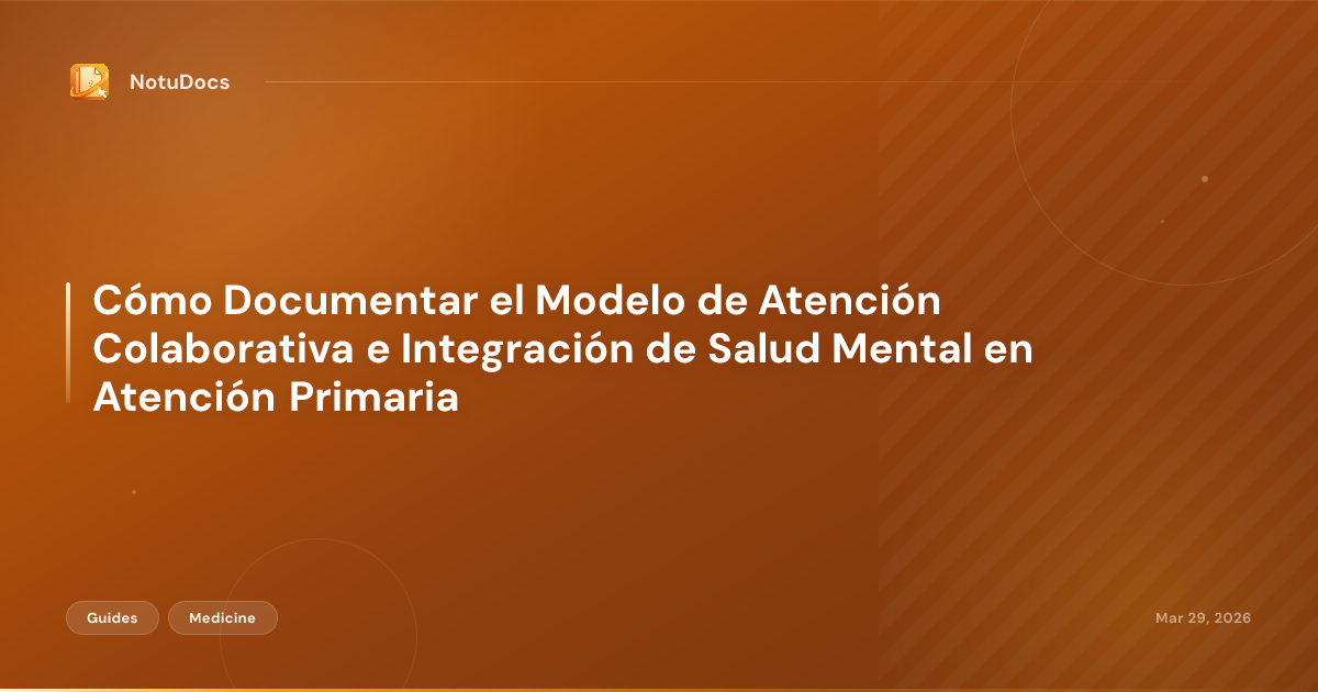 Cómo Documentar el Modelo de Atención Colaborativa e Integración de Salud Mental en Atención Primaria