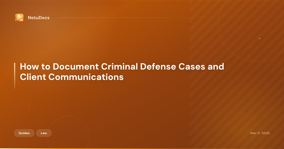 How to Document Criminal Defense Cases and Client Communications