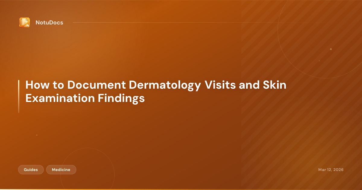 How to Document Dermatology Visits and Skin Examination Findings