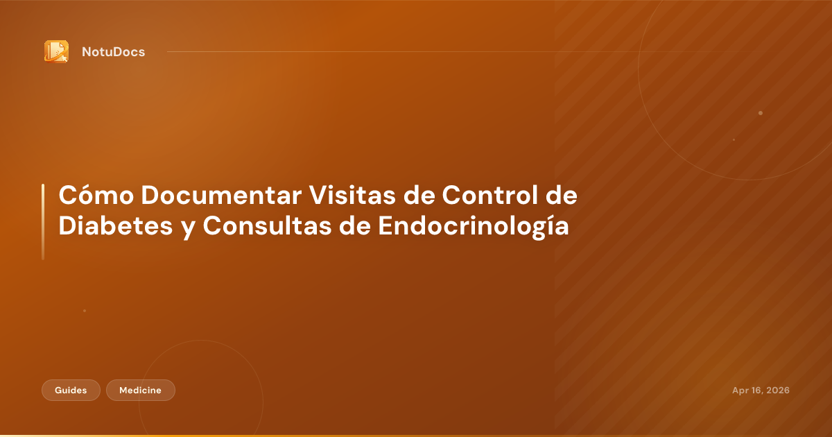 Cómo Documentar Visitas de Control de Diabetes y Consultas de Endocrinología