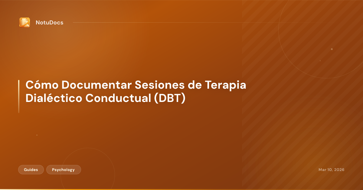 Cómo Documentar Sesiones de Terapia Dialéctico Conductual (DBT)