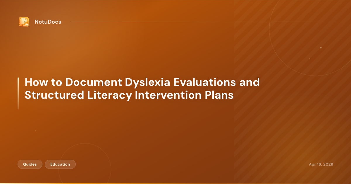 How to Document Dyslexia Evaluations and Structured Literacy Intervention Plans