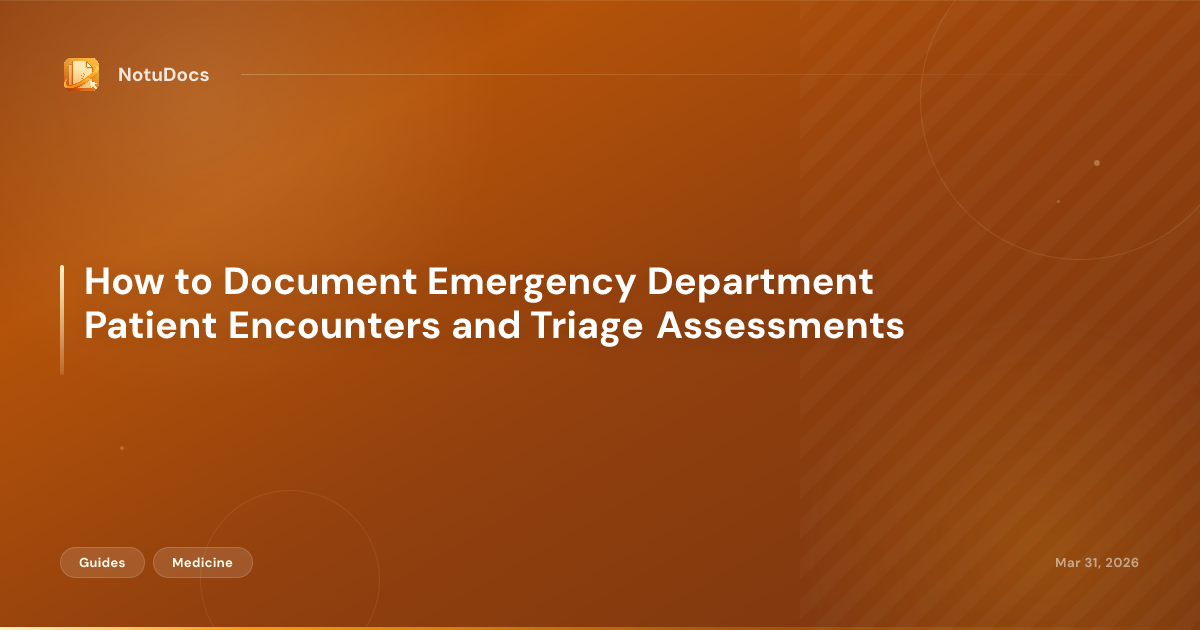 How to Document Emergency Department Patient Encounters and Triage Assessments