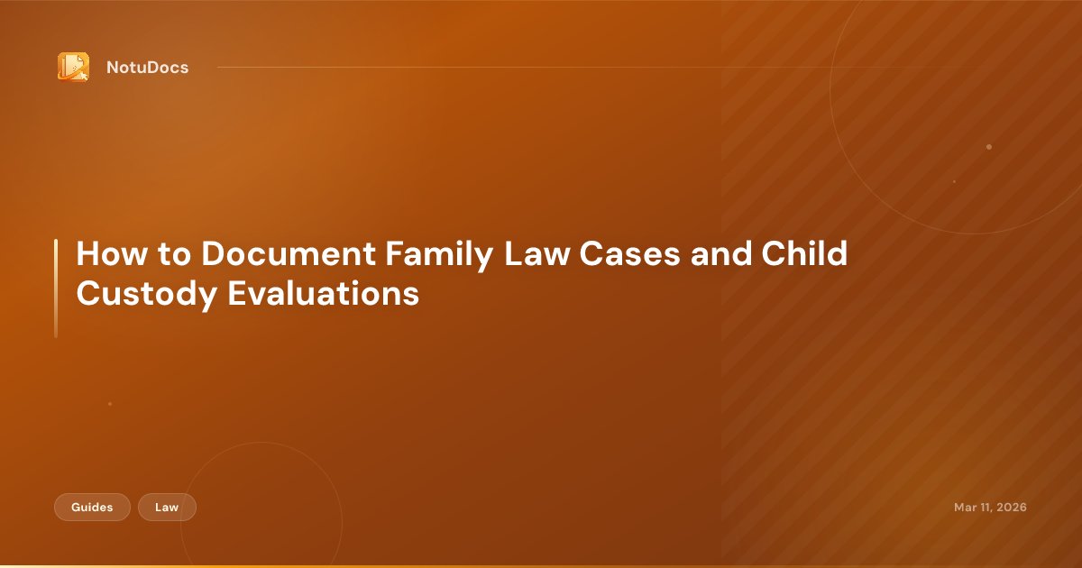 How to Document Family Law Cases and Child Custody Evaluations