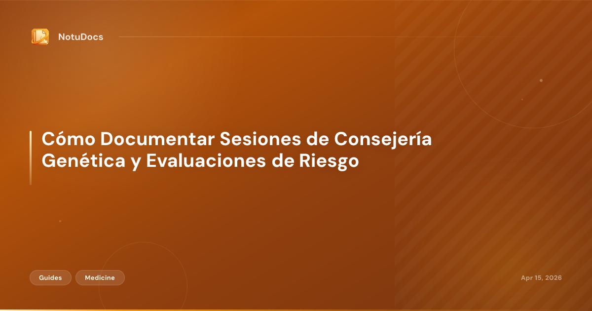 Cómo Documentar Sesiones de Consejería Genética y Evaluaciones de Riesgo