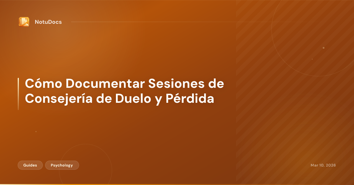 Cómo Documentar Sesiones de Consejería de Duelo y Pérdida