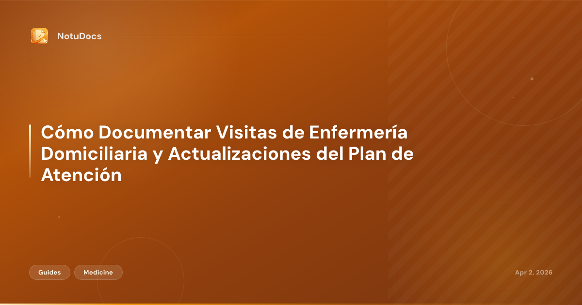 Cómo Documentar Visitas de Enfermería Domiciliaria y Actualizaciones del Plan de Atención