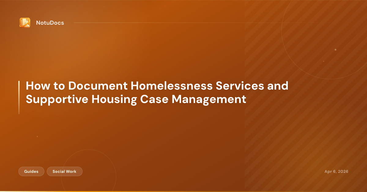 How to Document Homelessness Services and Supportive Housing Case Management