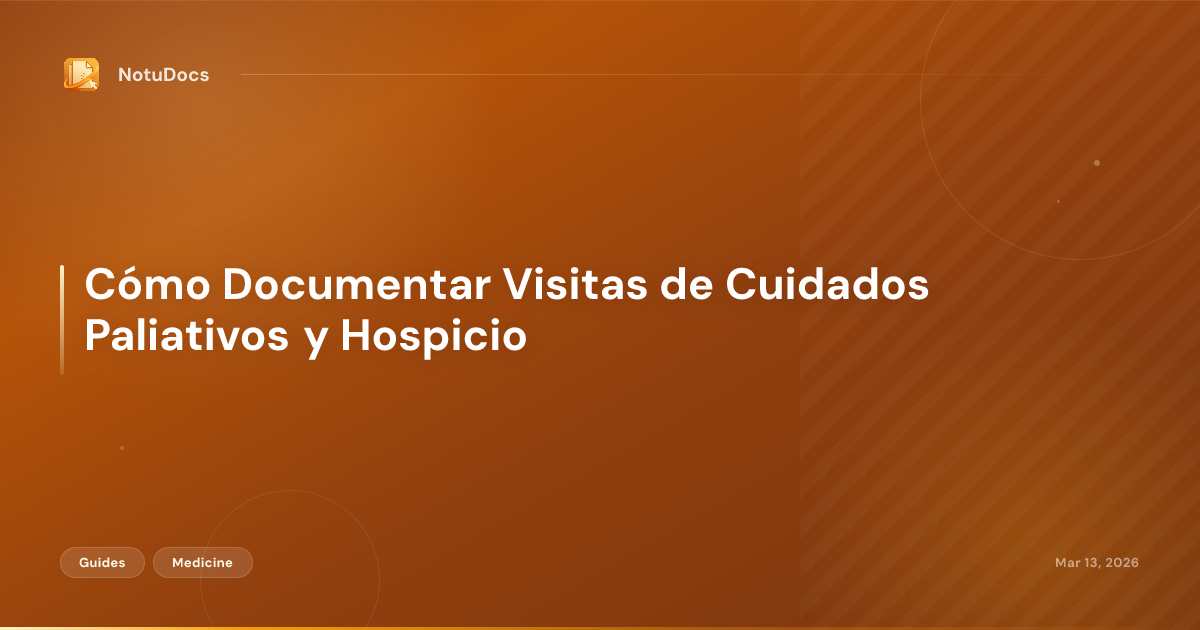 Cómo Documentar Visitas de Cuidados Paliativos y Hospicio