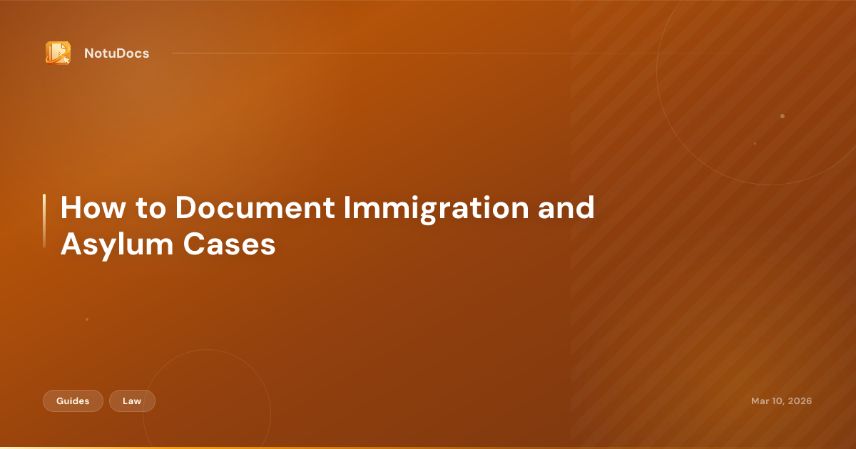 How to Document Immigration and Asylum Cases