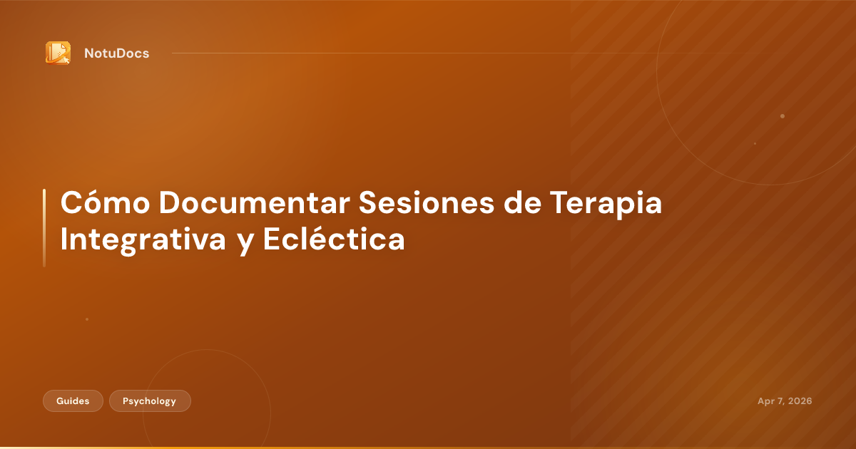 Cómo Documentar Sesiones de Terapia Integrativa y Ecléctica