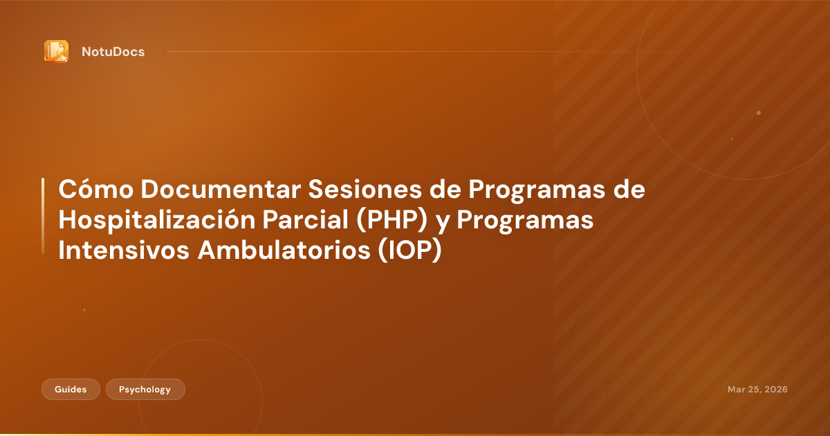 Cómo Documentar Sesiones de Programas de Hospitalización Parcial (PHP) y Programas Intensivos Ambulatorios (IOP)