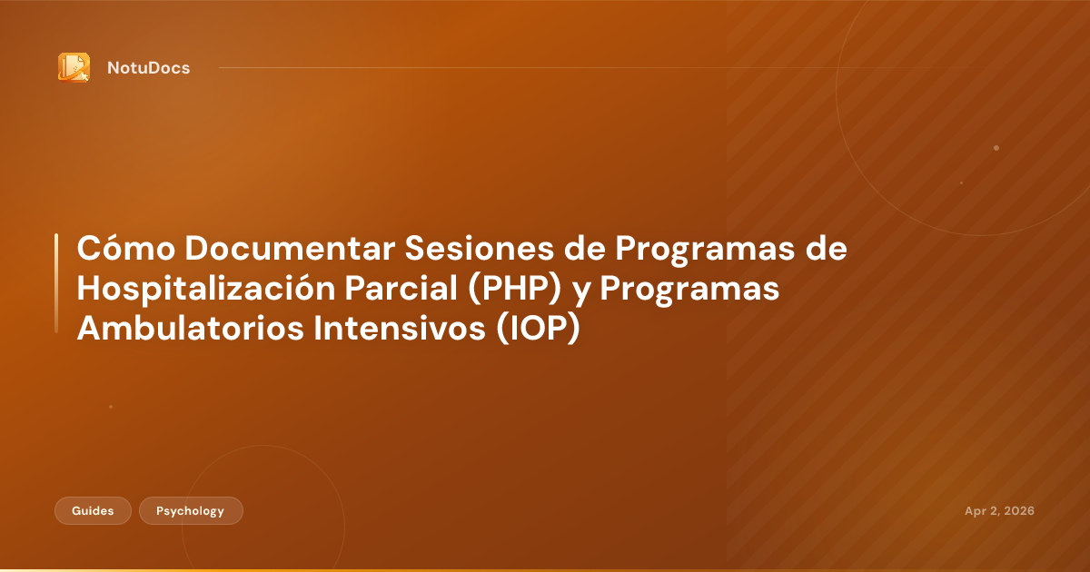 Cómo Documentar Sesiones de Programas de Hospitalización Parcial (PHP) y Programas Ambulatorios Intensivos (IOP)