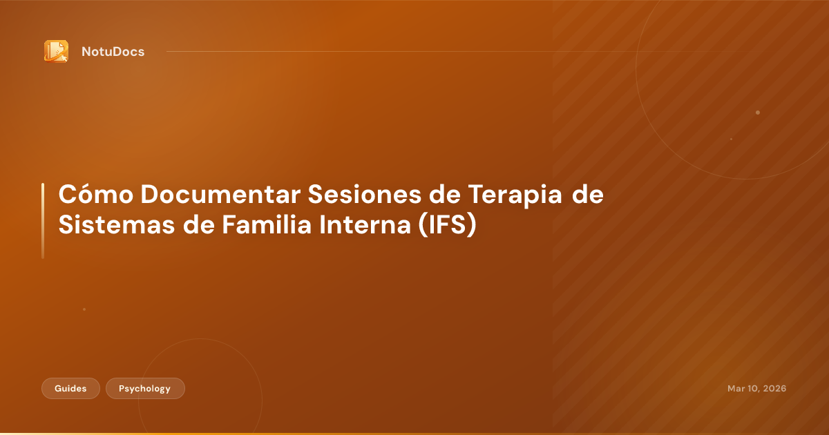 Cómo Documentar Sesiones de Terapia de Sistemas de Familia Interna (IFS)