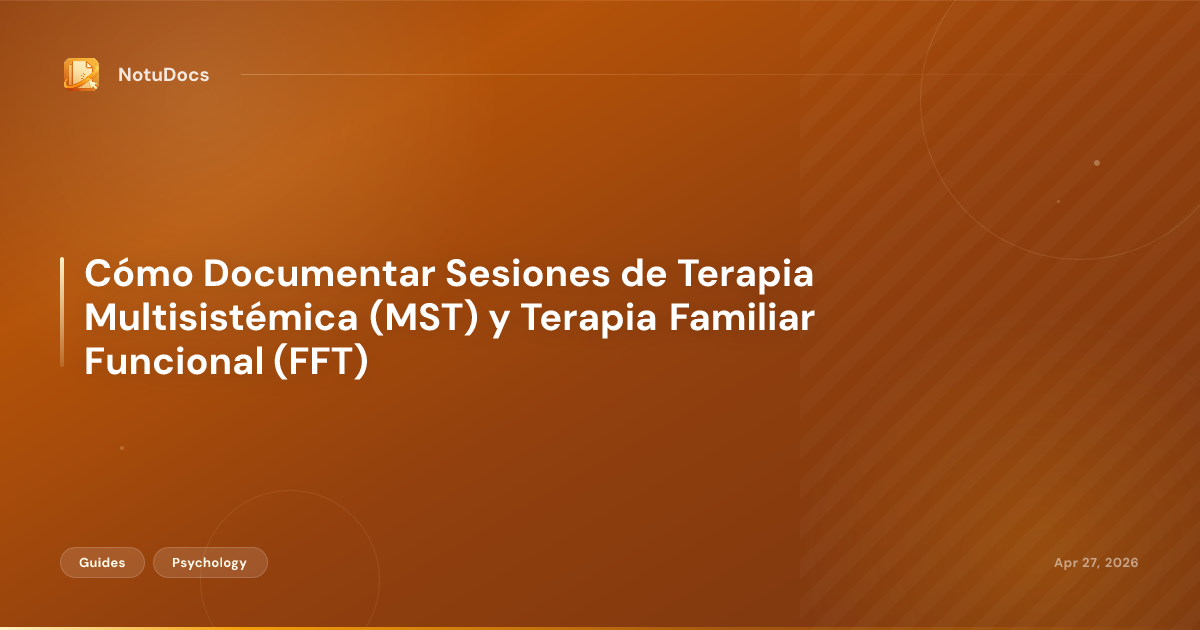 Cómo Documentar Sesiones de Terapia Multisistémica (MST) y Terapia Familiar Funcional (FFT)