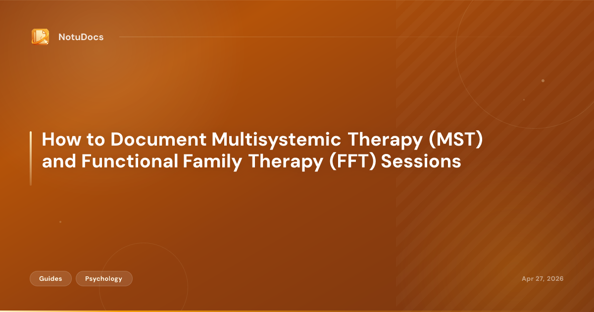 How to Document Multisystemic Therapy (MST) and Functional Family Therapy (FFT) Sessions