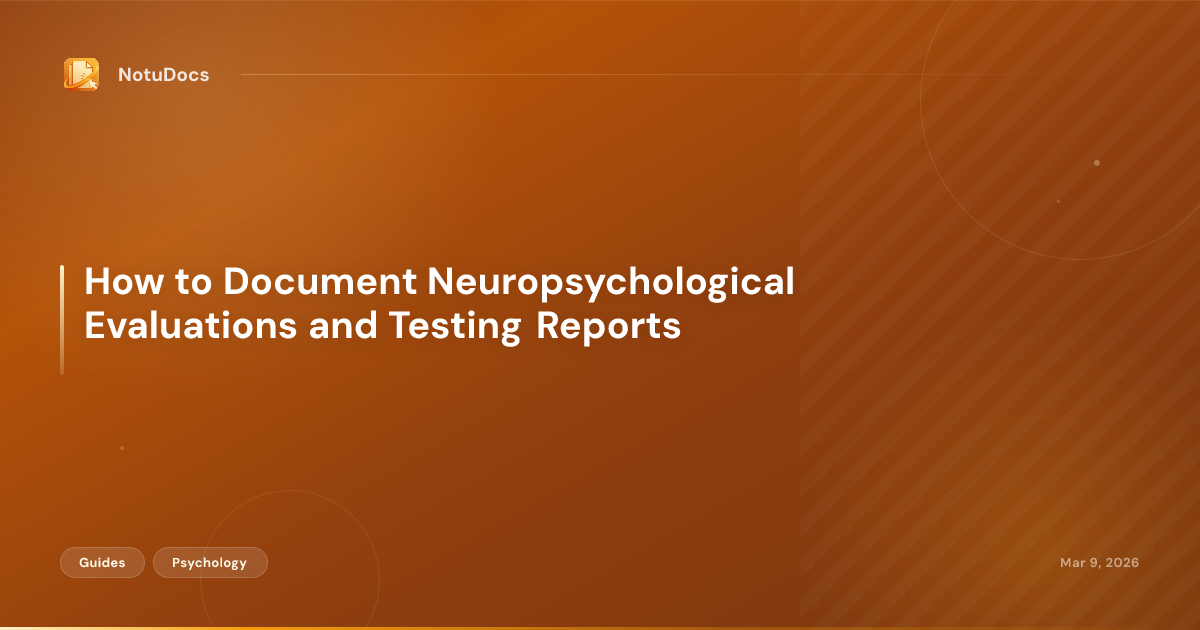 How to Document Neuropsychological Evaluations and Testing Reports