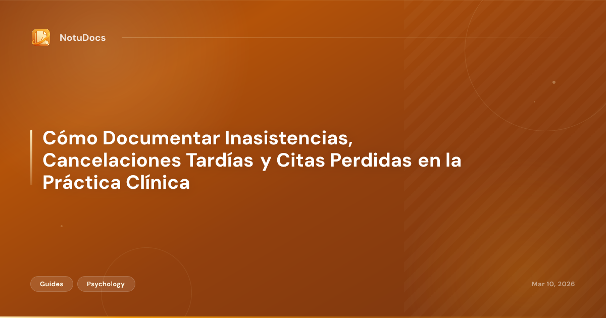 Cómo Documentar Inasistencias, Cancelaciones Tardías y Citas Perdidas en la Práctica Clínica