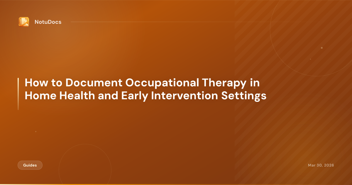How to Document Occupational Therapy in Home Health and Early Intervention Settings