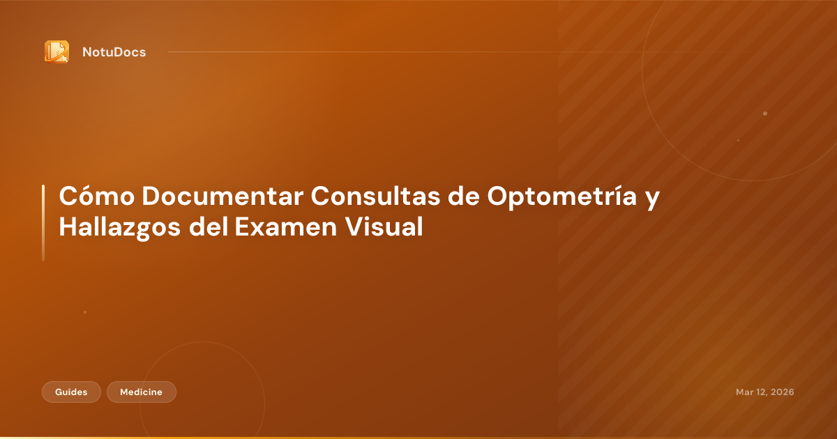 Cómo Documentar Consultas de Optometría y Hallazgos del Examen Visual