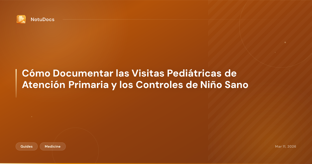 Cómo Documentar las Visitas Pediátricas de Atención Primaria y los Controles de Niño Sano