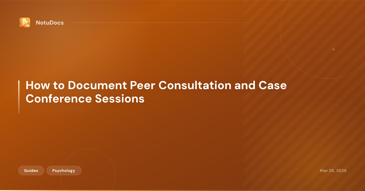 How to Document Peer Consultation and Case Conference Sessions