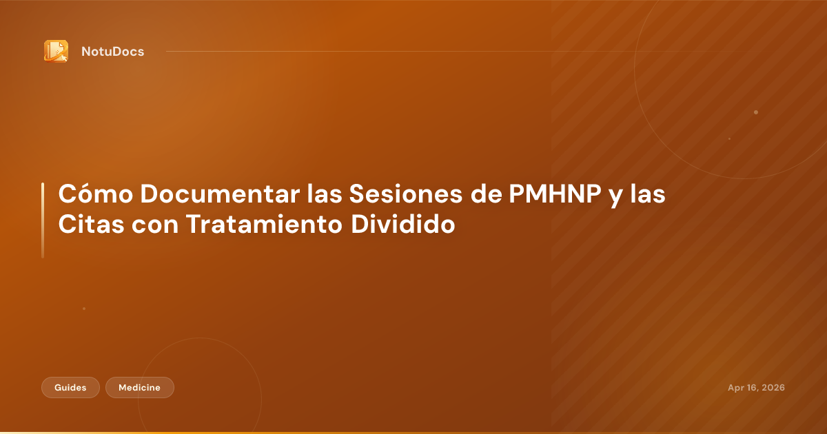 Cómo Documentar las Sesiones de PMHNP y las Citas con Tratamiento Dividido