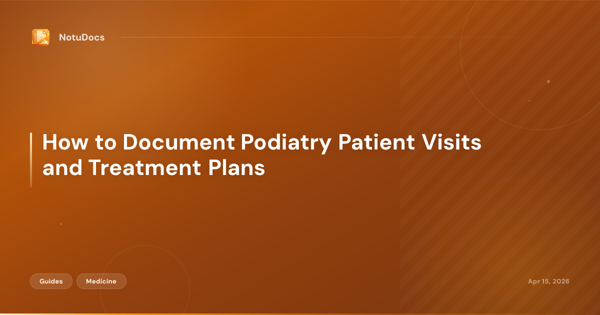 How to Document Podiatry Patient Visits and Treatment Plans