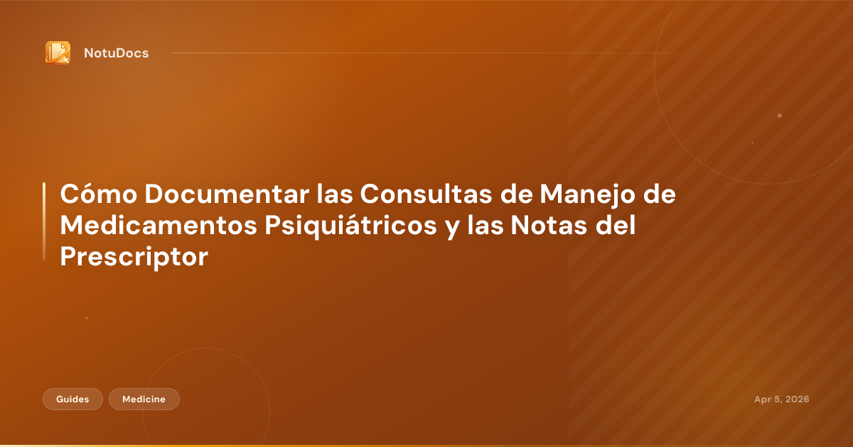 Cómo Documentar las Consultas de Manejo de Medicamentos Psiquiátricos y las Notas del Prescriptor