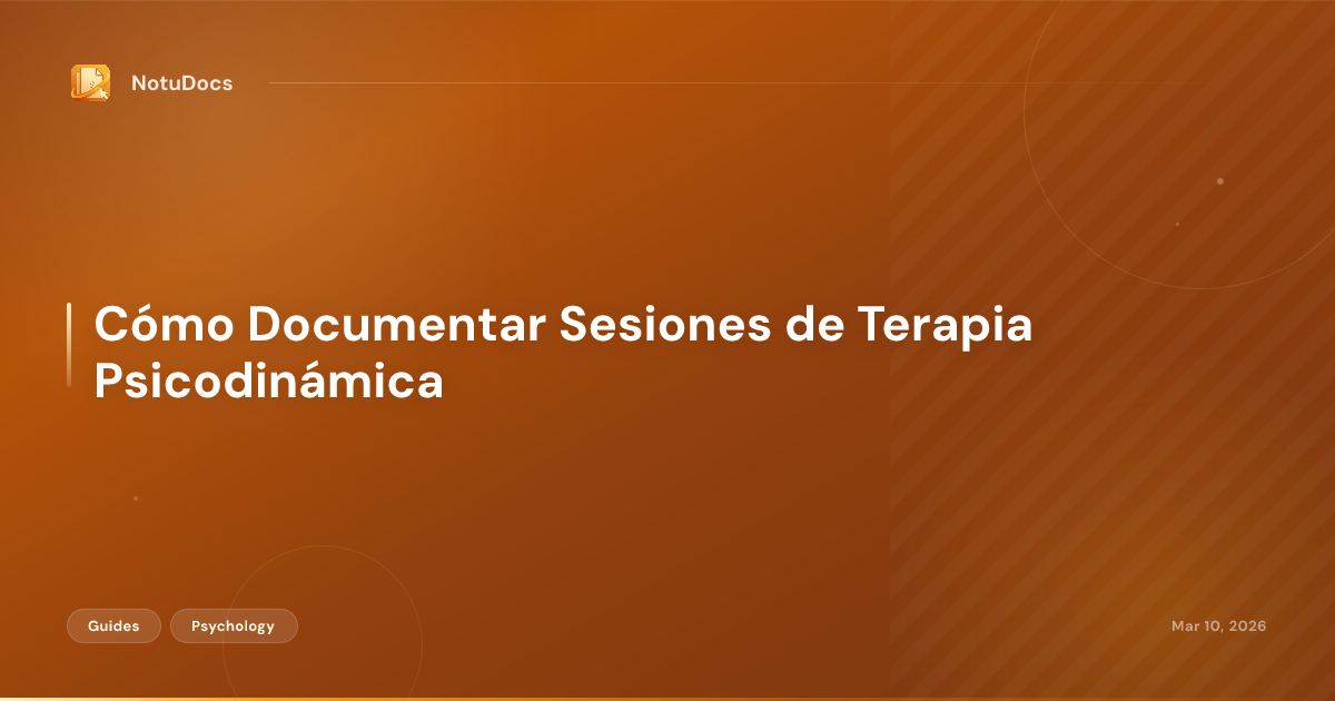 Cómo Documentar Sesiones de Terapia Psicodinámica