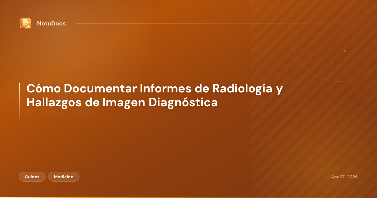 Cómo Documentar Informes de Radiología y Hallazgos de Imagen Diagnóstica