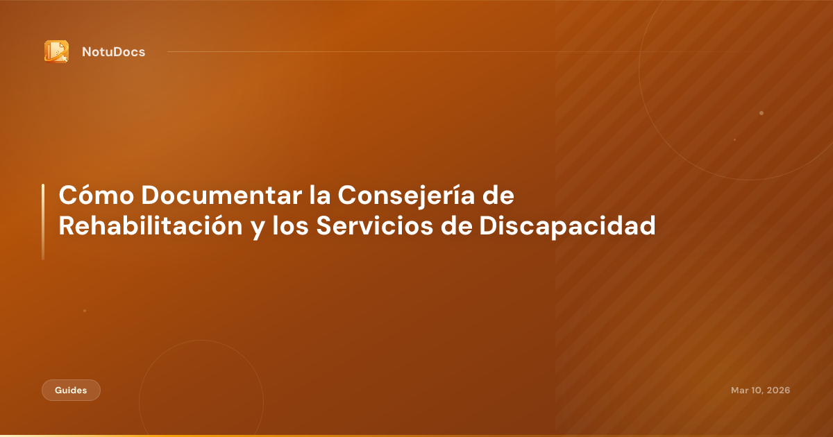 Cómo Documentar la Consejería de Rehabilitación y los Servicios de Discapacidad